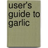 User's Guide To Garlic door Stephen Fulder