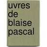 Uvres de Blaise Pascal by Blaise Pascal