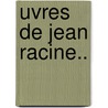 Uvres de Jean Racine.. door Anonymous Anonymous