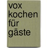 Vox Kochen Für Gäste door Diane Dittmer