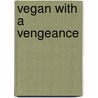 Vegan With A Vengeance door Isa Chandra Moskowitz