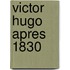 Victor Hugo Apres 1830