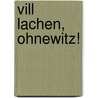 Vill Lachen, Ohnewitz! door Judith Stadlin