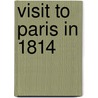 Visit To Paris In 1814 door Major John Scott