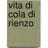 Vita Di Cola Di Rienzo by Zefirino Re