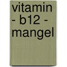 Vitamin - B12 - Mangel by Thomas Klein