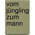 Vom Jüngling zum Mann