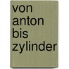 Von Anton bis Zylinder door Onbekend