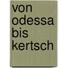 Von Odessa bis Kertsch door Onbekend