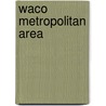 Waco Metropolitan Area door Miriam T. Timpledon