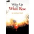 Wake Up the White Rose