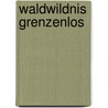 Waldwildnis grenzenlos by Karl Friedrich Sinner
