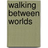 Walking Between Worlds door Ann Andrews