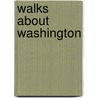 Walks about Washington door Francis E. Leupp