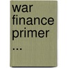 War Finance Primer ... door Robert Murray Haig