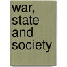 War, State And Society by Martin Shaw