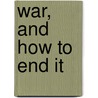 War, and How to End It door William Neill Slocum