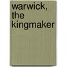 Warwick, The Kingmaker door Oman Sir Charles Wil