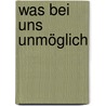 Was bei uns unmöglich door Waldemar Grab