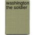 Washington The Soldier