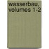 Wasserbau, Volumes 1-2