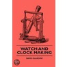 Watch And Clock Making by Wilfrid Lay