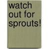 Watch Out For Sprouts! by Simon Bartram
