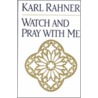 Watch and Pray with Me door Karl Rahner