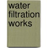 Water Filtration Works by James H 1863 Fuertes