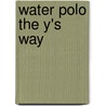 Water Polo The Y's Way by Chuck Hines