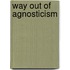 Way Out of Agnosticism