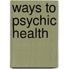 Ways to Psychic Health by Alphonse Maeder