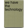 We Have The Technology door Therese Comfort