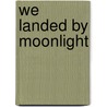 We Landed By Moonlight door Hugh Verity