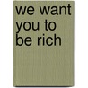 We Want You To Be Rich door Robert Kiyosaki