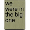 We Were In The Big One door Mark P. Parillo