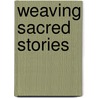 Weaving Sacred Stories by Laura Weigert