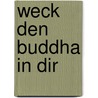 Weck den Buddha in dir door Wilfried Reuter