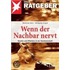 Wenn der Nachbar nervt