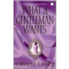 What A Gentleman Wants door Caroline Linden