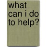 What Can I Do To Help? door Deborah Hutton