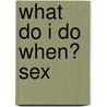 What Do I Do When? Sex door Kevin Moore
