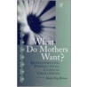 What Do Mother's Want? door Sheila Feig Brown