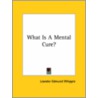 What Is A Mental Cure? door Leander Edmund Whipple