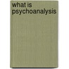 What Is Psychoanalysis door Isador H. Coriat