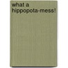 What a Hippopota-Mess! door Pat Skene