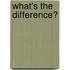 What's The Difference?