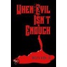 When Evil Isn't Enough door Philip R. Hirsh Jr.