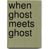 When Ghost Meets Ghost