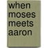 When Moses Meets Aaron
